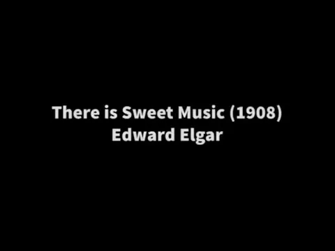 There is Sweet Music - Edward Elgar